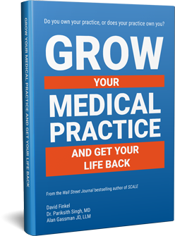 Grow Your Medical Practice, and Get Your Life Back
